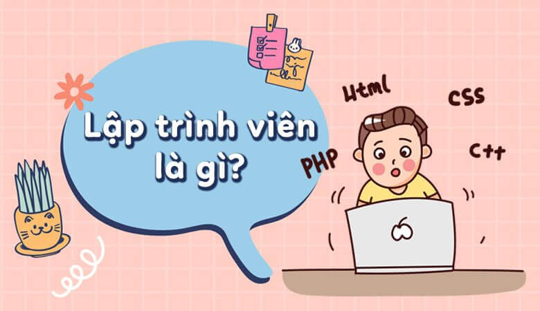 Lập trình viên là gì? Công việc của một lập trình viên là gì?